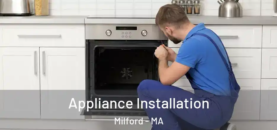 Appliance Installation Milford - MA