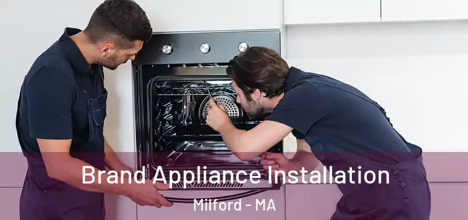  Brand Appliance Installation Milford - MA