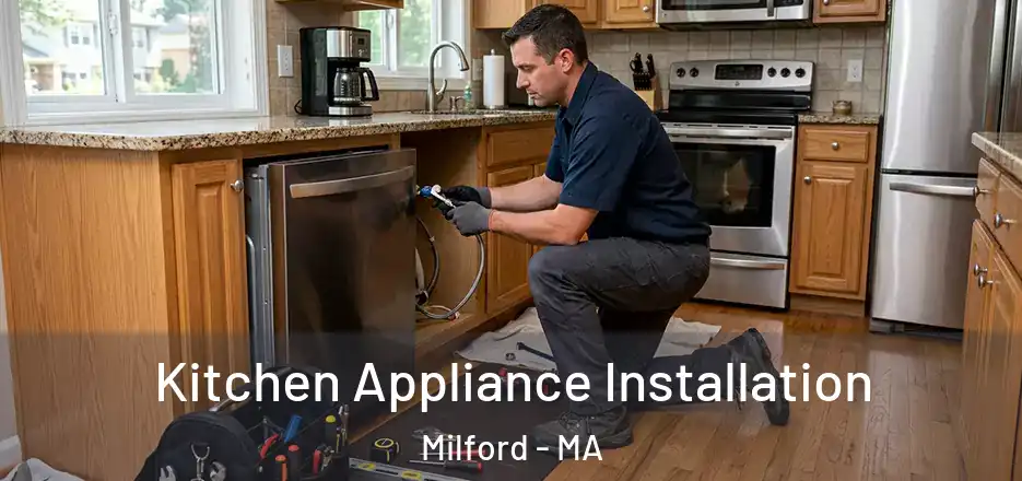 Kitchen Appliance Installation Milford - MA