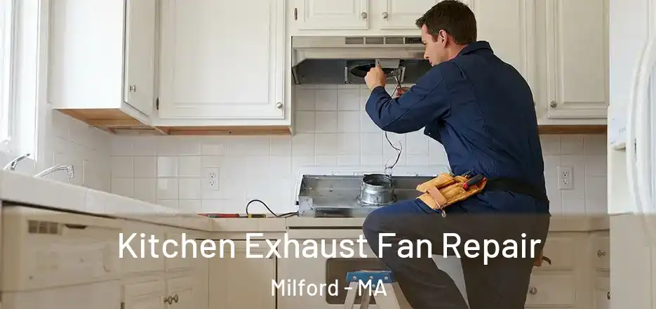 Kitchen Exhaust Fan Repair Milford - MA