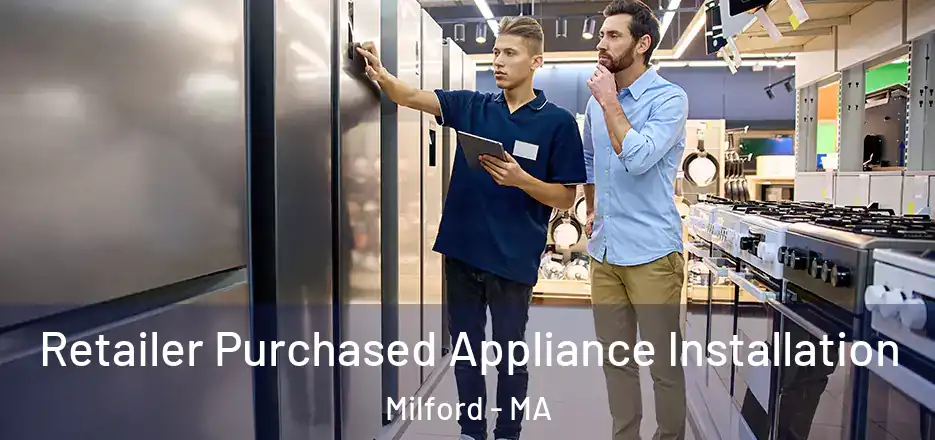  Retailer Purchased Appliance Installation Milford - MA