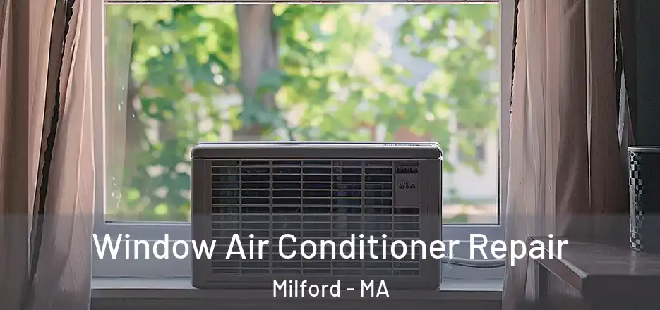  Window Air Conditioner Repair Milford - MA